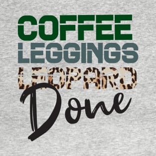 Coffee Leggings Leopard Done: Mom Sayings Animal T-Shirt
